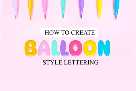 Download How to Create Balloon Style Lettering - Style Collection