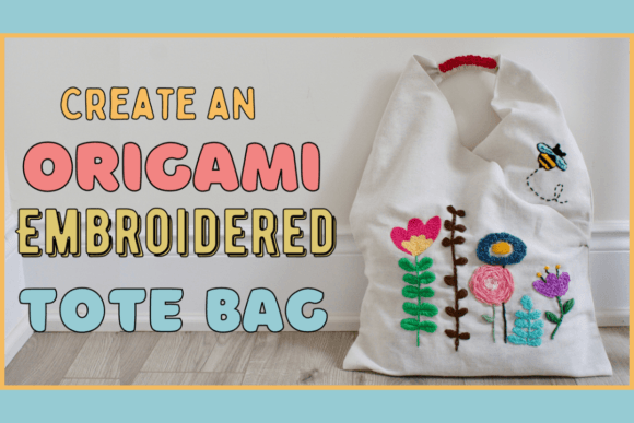 Download Make Your Own Embroidered Origami Style Tote Bag - Style Collection